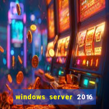 windows server 2016 download iso